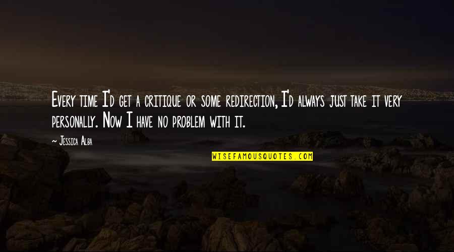 Take It Personally Quotes By Jessica Alba: Every time I'd get a critique or some Take It Personally Quotes By Jessica Alba: Every time I'd get a critique or some