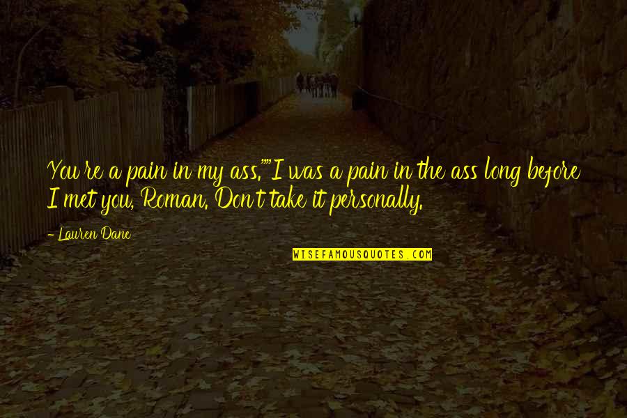 Take It Personally Quotes By Lauren Dane: You're a pain in my ass.""I was a Take It Personally Quotes By Lauren Dane: You're a pain in my ass.""I was a