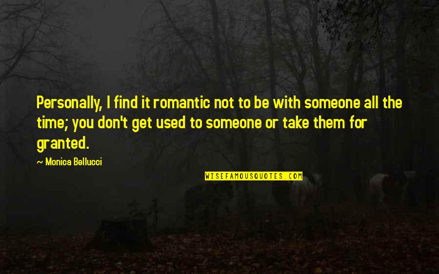 Take It Personally Quotes By Monica Bellucci: Personally, I find it romantic not to be Take It Personally Quotes By Monica Bellucci: Personally, I find it romantic not to be