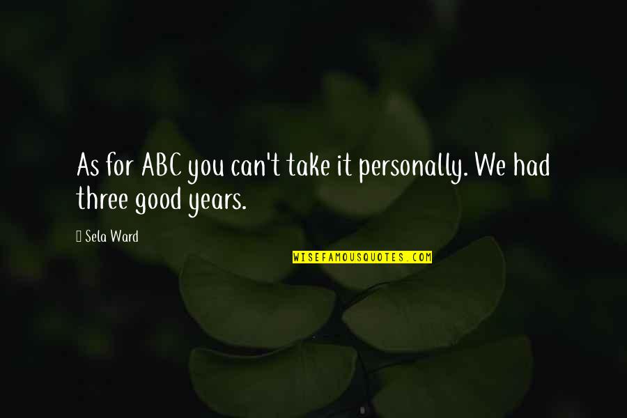 Take It Personally Quotes By Sela Ward: As for ABC you can't take it personally.