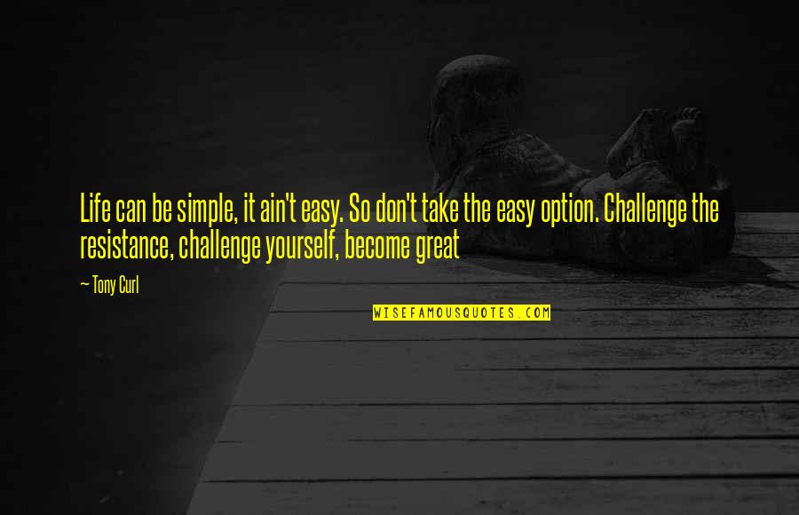 Take It Simple Quotes By Tony Curl: Life can be simple, it ain't easy. So