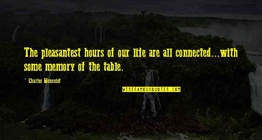 Take It With A Grain Of Salt Quotes By Charles Monselet: The pleasantest hours of our life are all