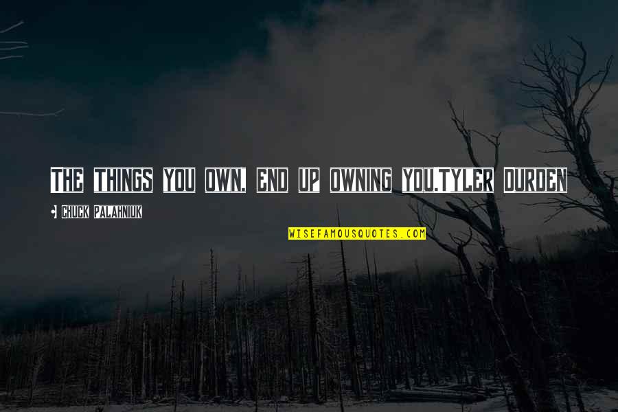 Take It With A Pinch Of Salt Quotes By Chuck Palahniuk: The things you own, end up owning you.Tyler