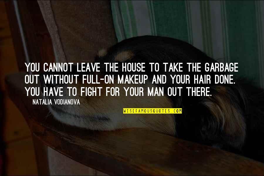 Take Leave Quotes By Natalia Vodianova: You cannot leave the house to take the
