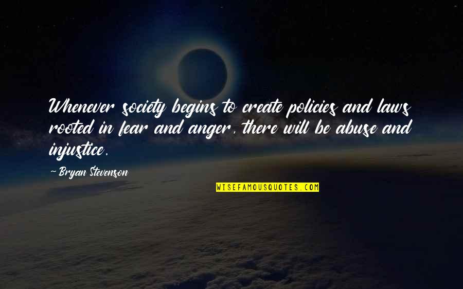 Take Life By The Balls Quotes By Bryan Stevenson: Whenever society begins to create policies and laws