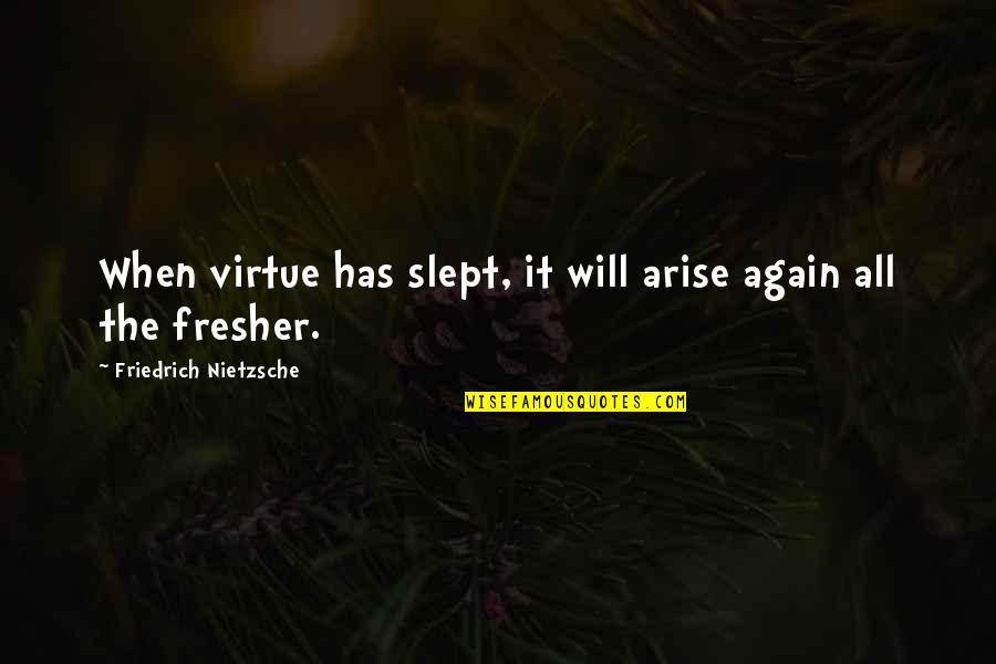 Take Life By The Balls Quotes By Friedrich Nietzsche: When virtue has slept, it will arise again
