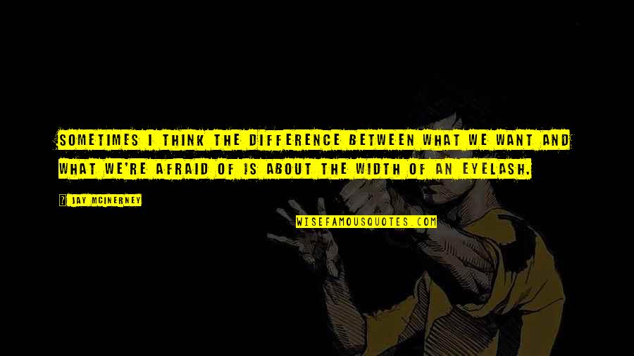 Take Life By The Balls Quotes By Jay McInerney: Sometimes I think the difference between what we
