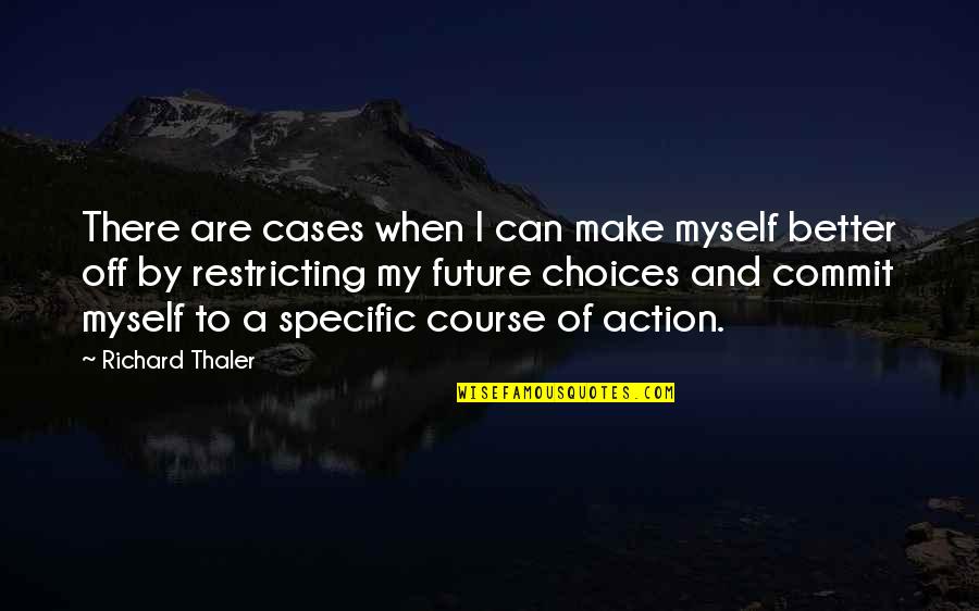 Take Life Lightly Quotes By Richard Thaler: There are cases when I can make myself Take Life Lightly Quotes By Richard Thaler: There are cases when I can make myself