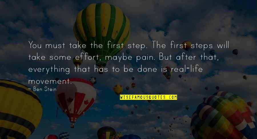 Take Life Step By Step Quotes By Ben Stein: You must take the first step. The first