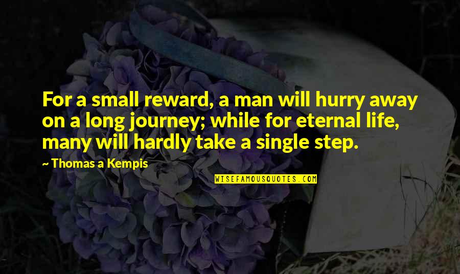 Take Life Step By Step Quotes By Thomas A Kempis: For a small reward, a man will hurry