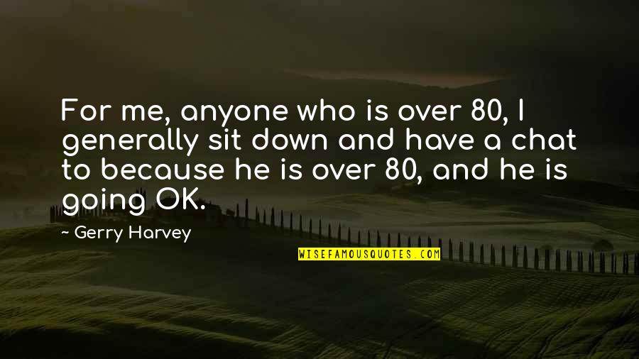 Take Massive Action Quotes By Gerry Harvey: For me, anyone who is over 80, I
