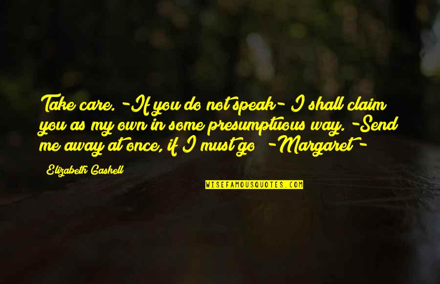 Take Me Away Quotes By Elizabeth Gaskell: Take care. -If you do not speak- I