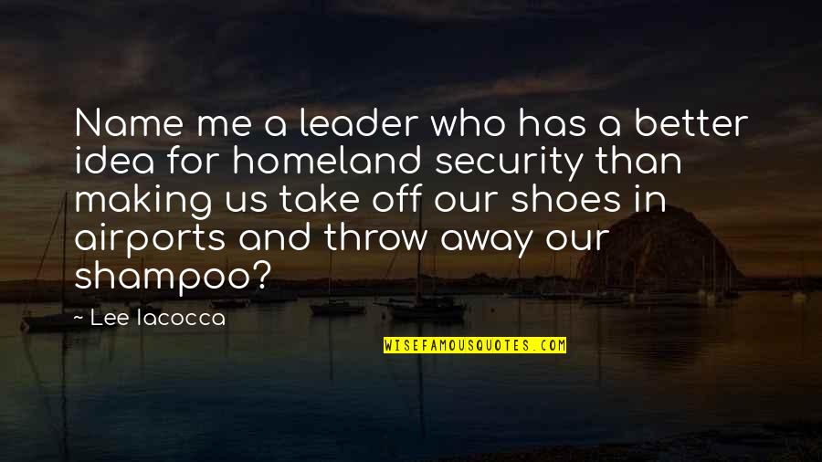 Take Me Away Quotes By Lee Iacocca: Name me a leader who has a better