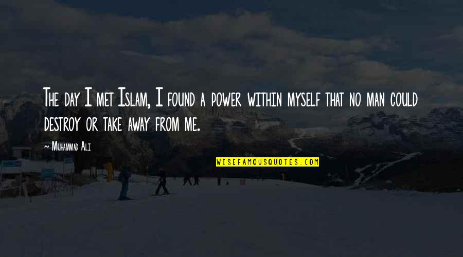 Take Me Away Quotes By Muhammad Ali: The day I met Islam, I found a