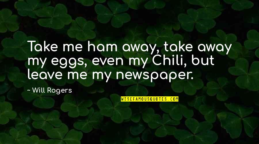 Take Me Away Quotes By Will Rogers: Take me ham away, take away my eggs,