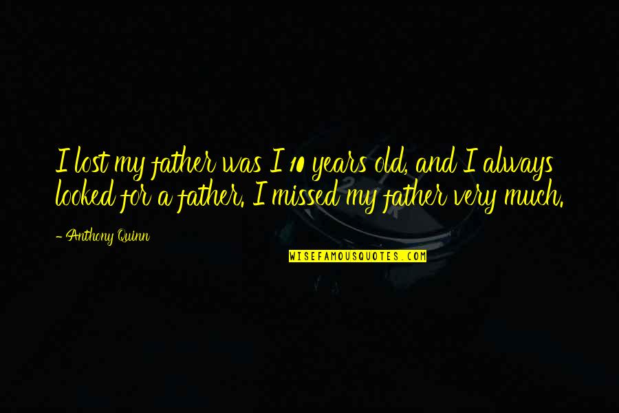 Take Me Back In Time Quotes By Anthony Quinn: I lost my father was I 10 years