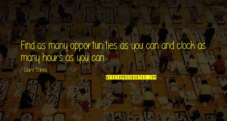 Take Me Back To My Vacation Quotes By Claire Danes: Find as many opportunities as you can and