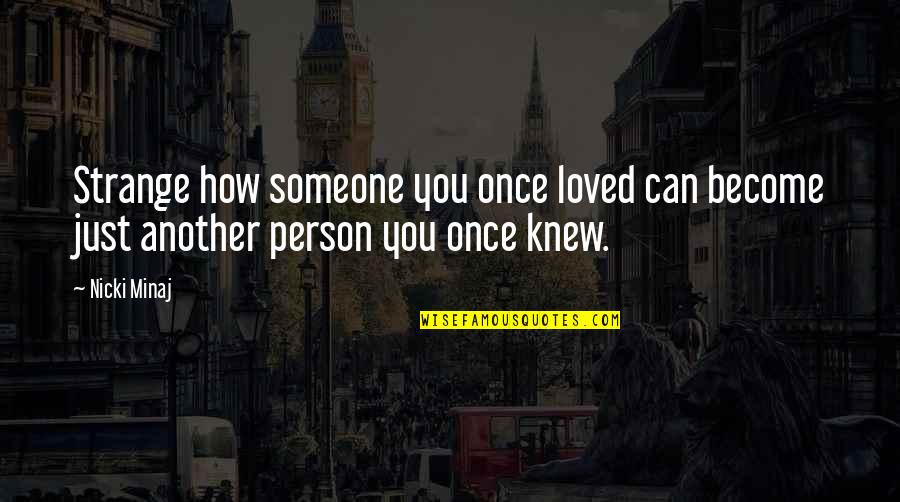 Take Me Back To My Vacation Quotes By Nicki Minaj: Strange how someone you once loved can become