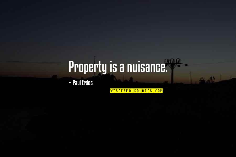 Take Me Back To My Vacation Quotes By Paul Erdos: Property is a nuisance. Take Me Back To My Vacation Quotes By Paul Erdos: Property is a nuisance.