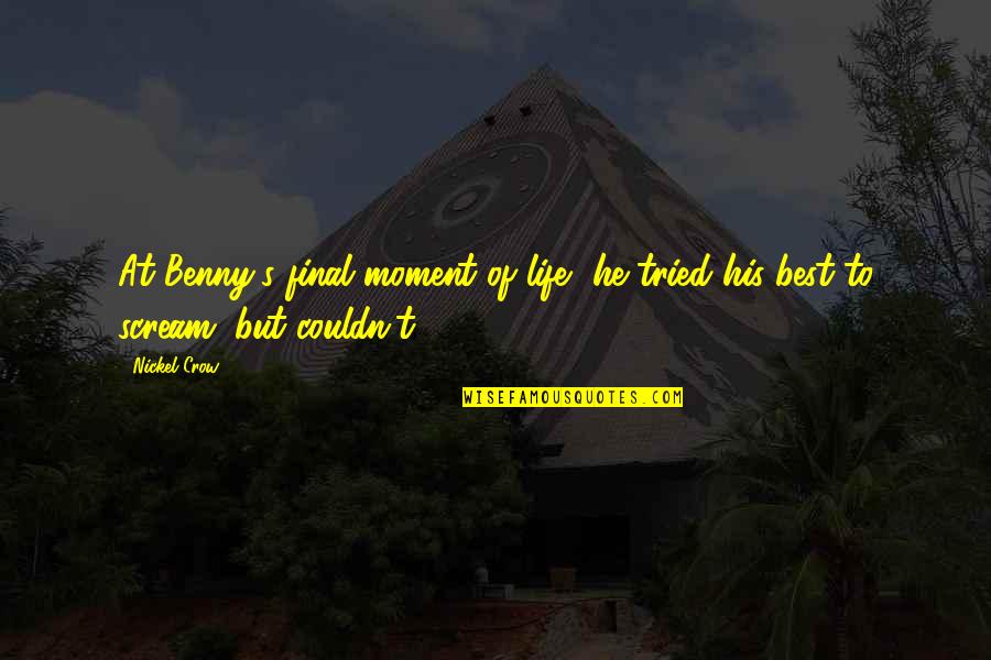 Take Me Back To The Beach Quotes By Nickel Crow: At Benny's final moment of life, he tried