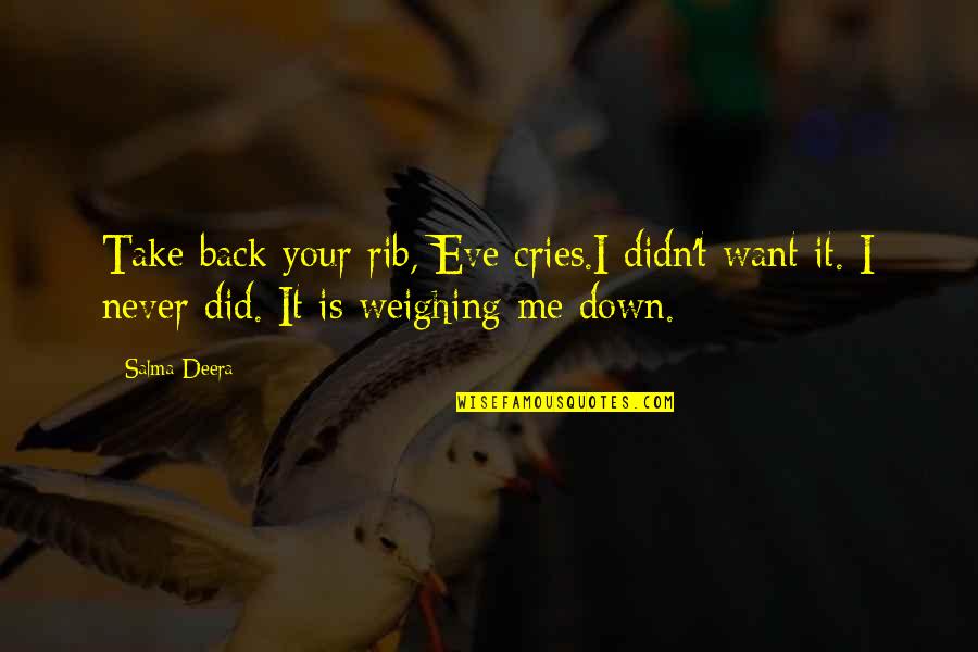 Take Me Down Quotes By Salma Deera: Take back your rib, Eve cries.I didn't want