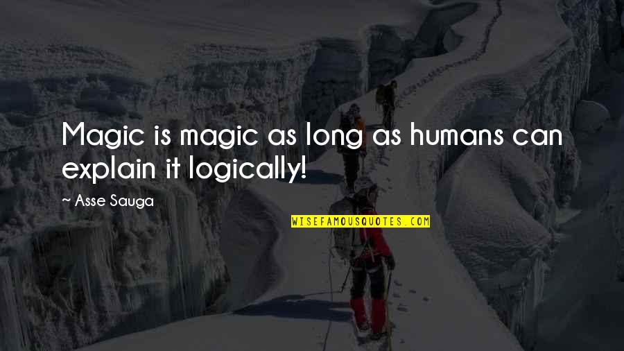 Take Me Granted Quotes By Asse Sauga: Magic is magic as long as humans can