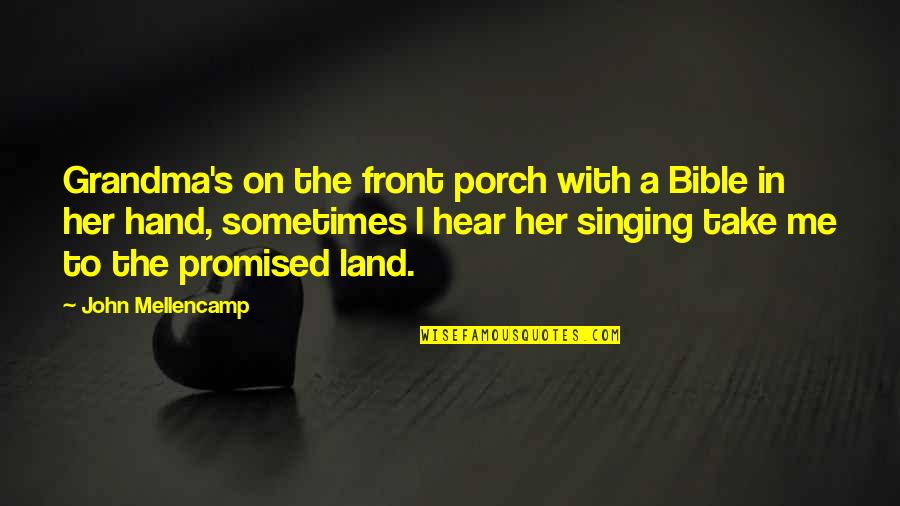 Take Me Hand Quotes By John Mellencamp: Grandma's on the front porch with a Bible Take Me Hand Quotes By John Mellencamp: Grandma's on the front porch with a Bible