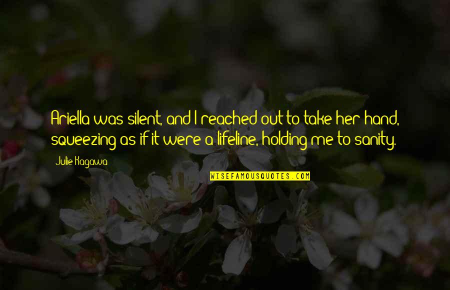 Take Me Hand Quotes By Julie Kagawa: Ariella was silent, and I reached out to Take Me Hand Quotes By Julie Kagawa: Ariella was silent, and I reached out to