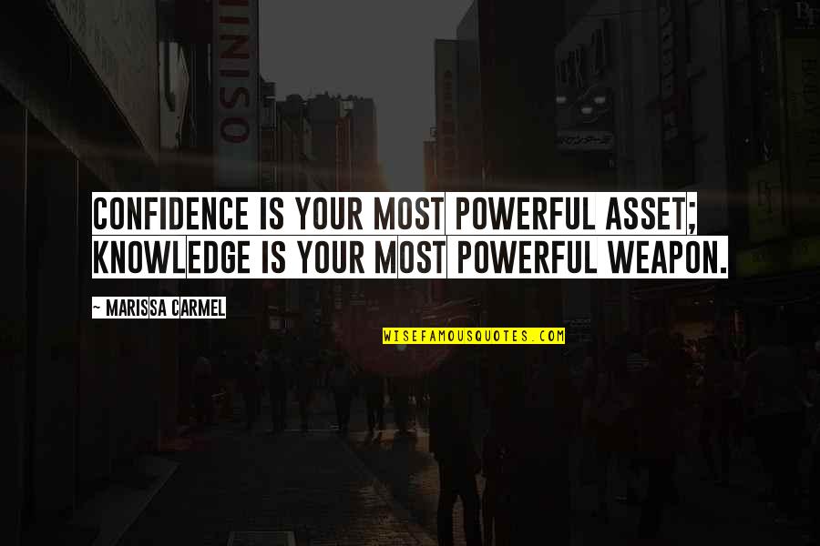 Take Me Hand Quotes By Marissa Carmel: Confidence is your most powerful asset; knowledge is
