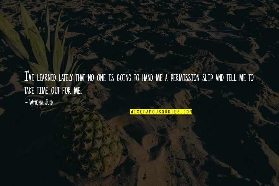 Take Me Hand Quotes By Wynonna Judd: I've learned lately that no one is going Take Me Hand Quotes By Wynonna Judd: I've learned lately that no one is going