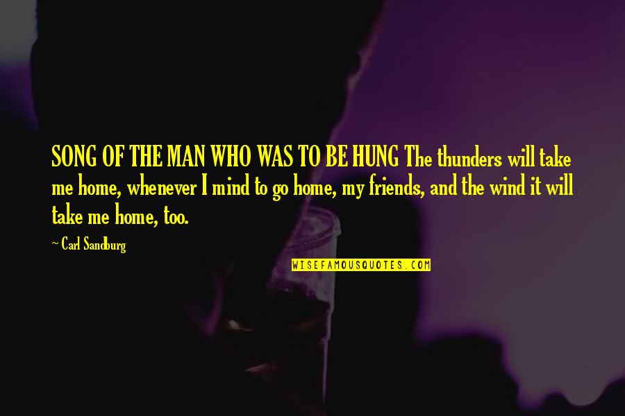 Take Me Home Quotes By Carl Sandburg: SONG OF THE MAN WHO WAS TO BE