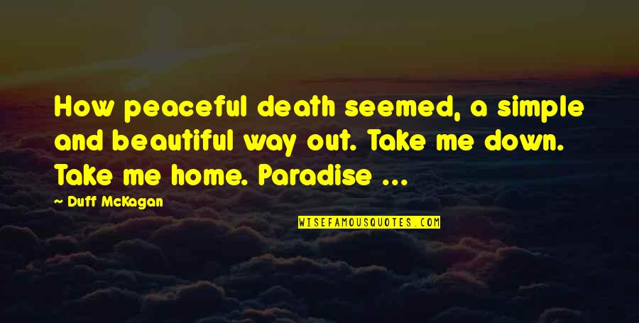 Take Me Home Quotes By Duff McKagan: How peaceful death seemed, a simple and beautiful
