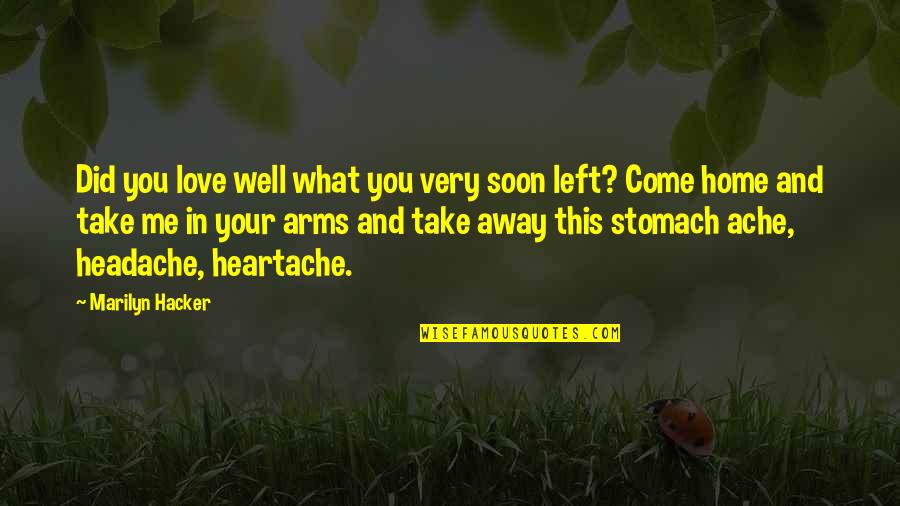 Take Me Home Quotes By Marilyn Hacker: Did you love well what you very soon Take Me Home Quotes By Marilyn Hacker: Did you love well what you very soon