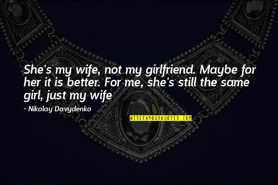 Take Me J Kenner Quotes By Nikolay Davydenko: She's my wife, not my girlfriend. Maybe for Take Me J Kenner Quotes By Nikolay Davydenko: She's my wife, not my girlfriend. Maybe for
