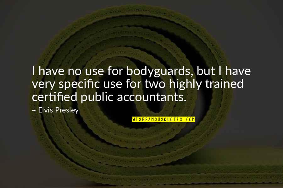 Take Me Or Leave Me Picture Quotes By Elvis Presley: I have no use for bodyguards, but I Take Me Or Leave Me Picture Quotes By Elvis Presley: I have no use for bodyguards, but I