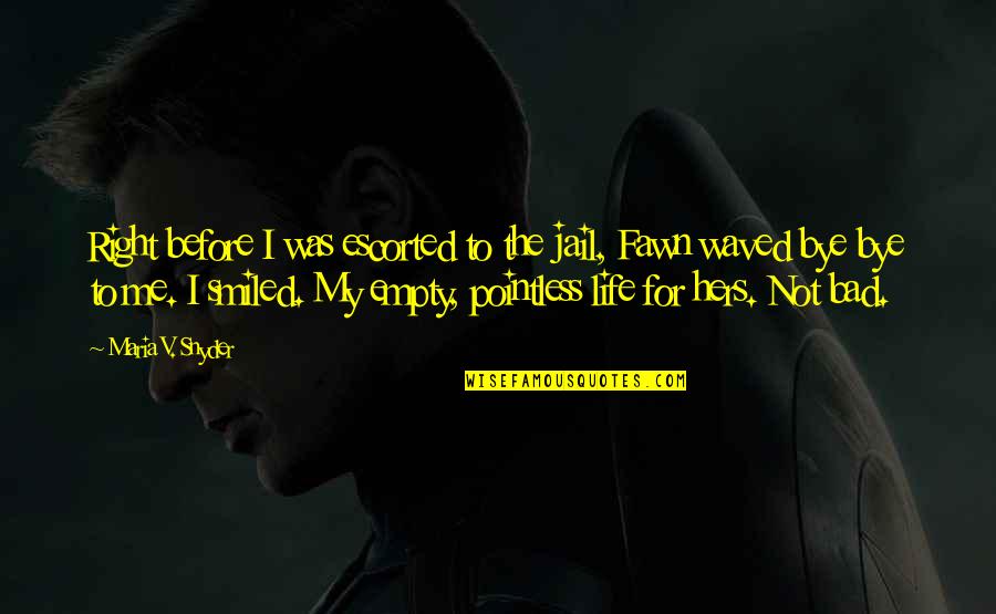 Take Me Or Leave Me Picture Quotes By Maria V. Snyder: Right before I was escorted to the jail,