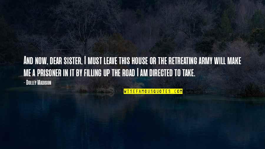 Take Me Or Leave Quotes By Dolley Madison: And now, dear sister, I must leave this Take Me Or Leave Quotes By Dolley Madison: And now, dear sister, I must leave this