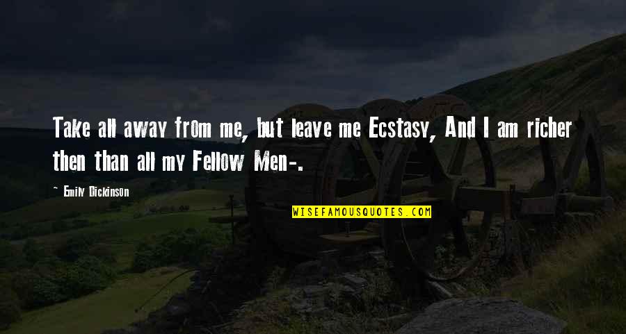 Take Me Or Leave Quotes By Emily Dickinson: Take all away from me, but leave me Take Me Or Leave Quotes By Emily Dickinson: Take all away from me, but leave me
