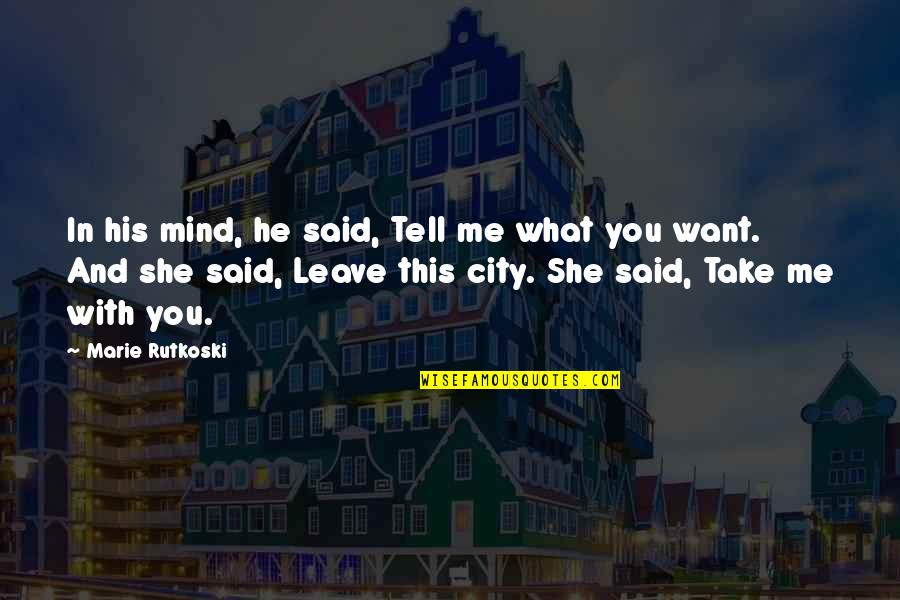 Take Me Or Leave Quotes By Marie Rutkoski: In his mind, he said, Tell me what