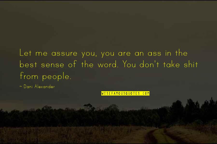 Take Me Out Best Let The Quotes By Dani Alexander: Let me assure you, you are an ass