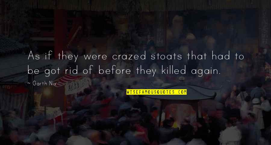 Take Me Out Play Quotes By Garth Nix: As if they were crazed stoats that had