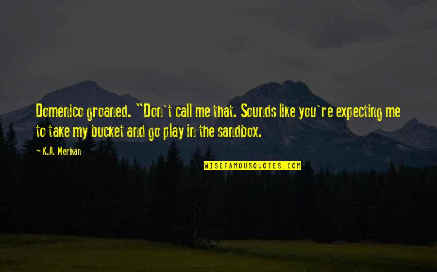 Take Me Out Play Quotes By K.A. Merikan: Domenico groaned. "Don't call me that. Sounds like