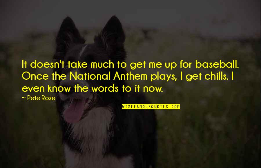 Take Me Out Play Quotes By Pete Rose: It doesn't take much to get me up