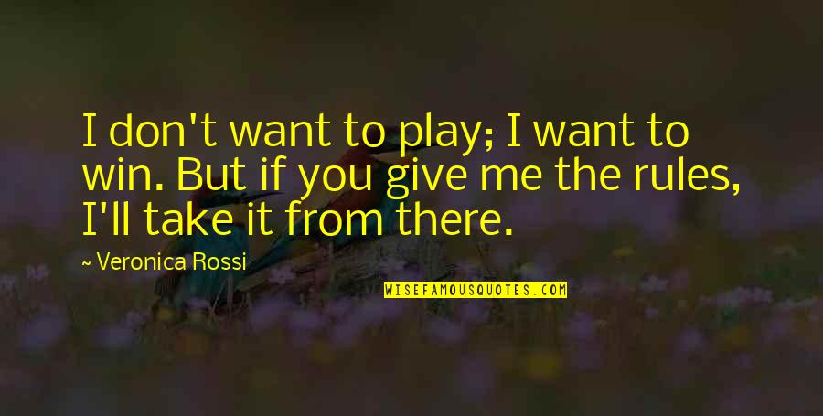 Take Me Out Play Quotes By Veronica Rossi: I don't want to play; I want to