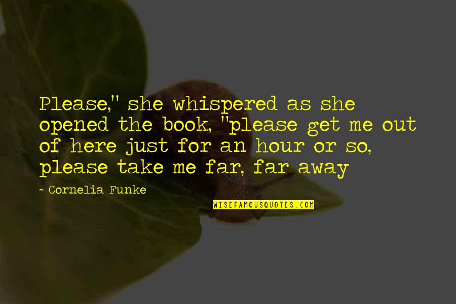 Take Me Out Quotes By Cornelia Funke: Please," she whispered as she opened the book,