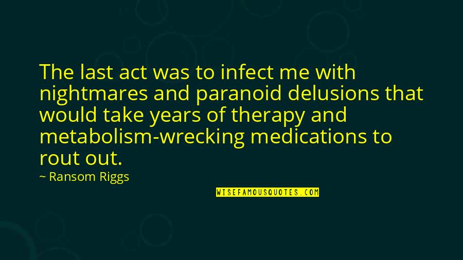 Take Me Out Quotes By Ransom Riggs: The last act was to infect me with