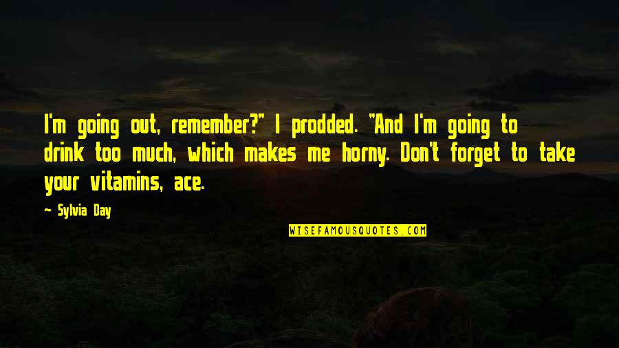 Take Me Out Quotes By Sylvia Day: I'm going out, remember?" I prodded. "And I'm