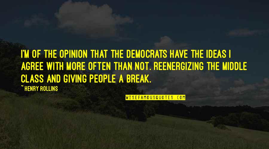 Take Me Out To The Ballgame Quotes By Henry Rollins: I'm of the opinion that the Democrats have