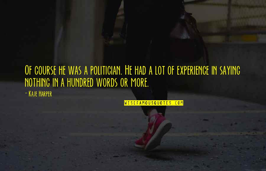 Take Me Out To The Ballgame Quotes By Kaje Harper: Of course he was a politician. He had