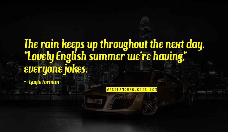 Take Me Out Tonight Quotes By Gayle Forman: The rain keeps up throughout the next day.